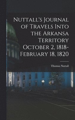 bokomslag Nuttall's Journal of Travels Into the Arkansa Territory October 2, 1818-February 18, 1820