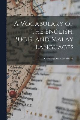 A Vocabulary of the English, Bugis, and Malay Languages 1