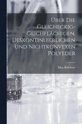 bokomslag ber die Gleicheckig-Geichflchigen, Deskontinuierlichen und nichtkonvexen Polyeder