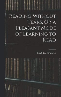 Favell Lee Mortimer - Reading Without Tears, Or a Pleasant Mode of Learning to Read, Inbunden