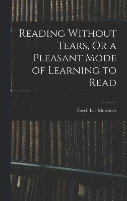 Reading Without Tears, Or a Pleasant Mode of Learning to Read