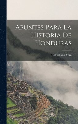 bokomslag Apuntes para la historia de Honduras