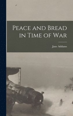 Jane Addams - Peace and Bread in Time of War, Inbunden