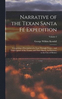 bokomslag Narrative of the Texan Santa Fé Expedition: Comprising a Description of a Tour Through Texas ... and Final Capture of the Texans, and Their March, As