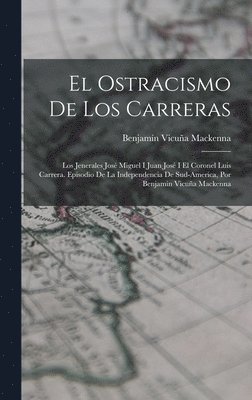 Benjamín Vicuña MacKenna - Ostracismo De Los Carreras, Inbunden