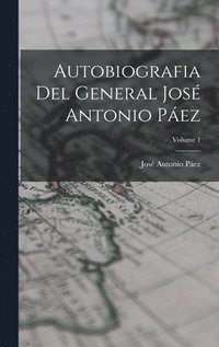 bokomslag Autobiografia Del General Jos Antonio Pez; Volume 1