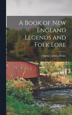 A Book of New England Legends and Folk Lore 1