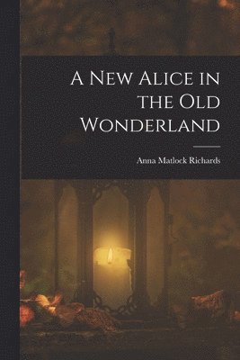 bokomslag A New Alice in the Old Wonderland