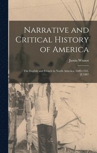 bokomslag Narrative and Critical History of America: The English and French in North America, 1689-1763. [C1887