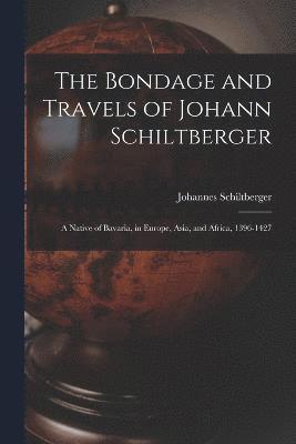 The Bondage and Travels of Johann Schiltberger 1