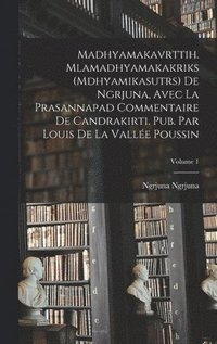 bokomslag Madhyamakavrttih. Mlamadhyamakakriks (Mdhyamikasutrs) de Ngrjuna, avec la Prasannapad commentaire de Candrakirti. Pub. par Louis de la Valle Poussin; Volume 1