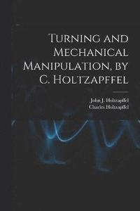 bokomslag Turning and Mechanical Manipulation, by C. Holtzapffel