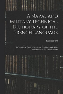 Robert Burn - Naval and Military Technical Dictionary of the French Language, Häftad