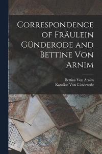 bokomslag Correspondence of Frulein Gnderode and Bettine Von Arnim