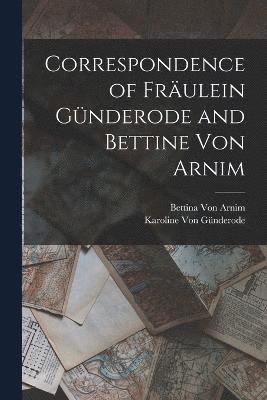 Correspondence of Frulein Gnderode and Bettine Von Arnim 1