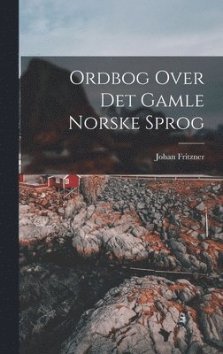 bokomslag Ordbog Over Det Gamle Norske Sprog