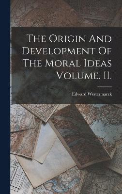 bokomslag The Origin And Development Of The Moral Ideas Volume. II.