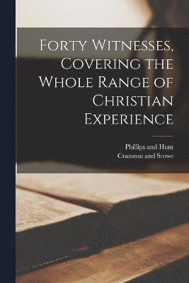 Forty Witnesses, Covering the Whole Range of Christian Experience 1