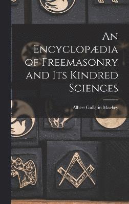 Albert Gallatin Mackey - Encyclopædia of Freemasonry and Its Kindred Sciences, Inbunden
