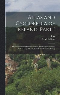 bokomslag Atlas and Cyclopedia of Ireland. Part I