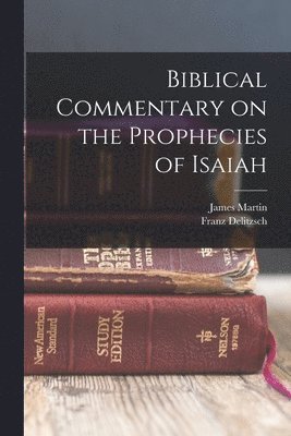 bokomslag Biblical Commentary on the Prophecies of Isaiah