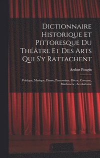 bokomslag Dictionnaire Historique Et Pittoresque Du Thtre Et Des Arts Qui S'y Rattachent