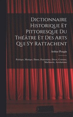 Dictionnaire Historique Et Pittoresque Du Thtre Et Des Arts Qui S'y Rattachent 1