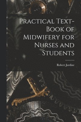 bokomslag Practical Text-Book of Midwifery for Nurses and Students