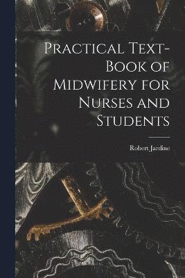 Practical Text-Book of Midwifery for Nurses and Students 1