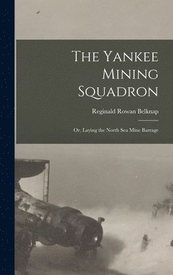 bokomslag Yankee Mining Squadron; or, Laying the North sea Mine Barrage