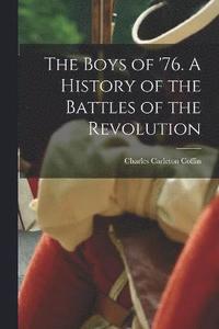 bokomslag The Boys of '76. A History of the Battles of the Revolution