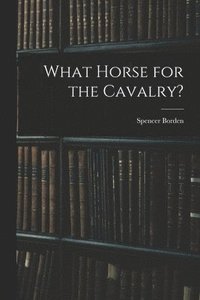 bokomslag What Horse for the Cavalry?