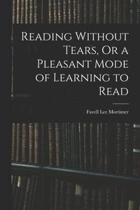 bokomslag Reading Without Tears, Or a Pleasant Mode of Learning to Read