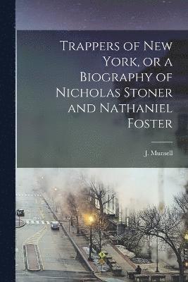 Trappers of New York, or a Biography of Nicholas Stoner and Nathaniel Foster 1