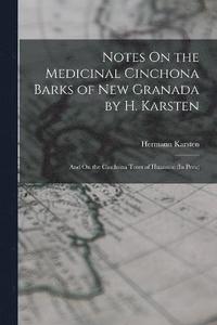 bokomslag Notes On the Medicinal Cinchona Barks of New Granada by H. Karsten; and On the Cinchona Trees of Huanuco (In Peru)