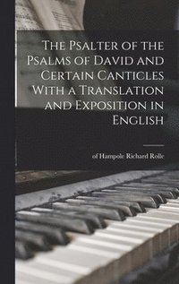 bokomslag The Psalter of the Psalms of David and Certain Canticles With a Translation and Exposition in English