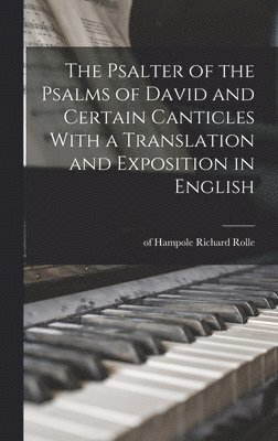 Richard Of Hampole Rolle - Psalter of the Psalms of David and Certain Canticles With a Translation and Exposition in English, Inbunden