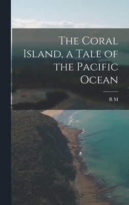 The Coral Island, a Tale of the Pacific Ocean 1
