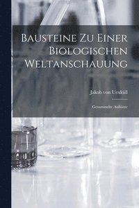 bokomslag Bausteine zu einer biologischen Weltanschauung