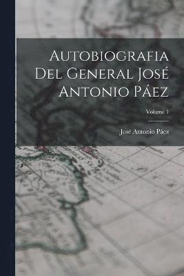 bokomslag Autobiografia Del General Jos Antonio Pez; Volume 1