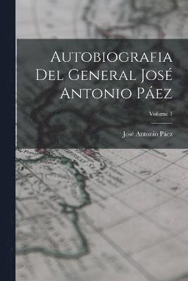 José Antonio Páez - Autobiografia Del General José Antonio Páez; Volume 1, Häftad