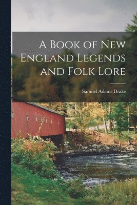 bokomslag A Book of New England Legends and Folk Lore