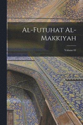 bokomslag Al-Futuhat al-Makkiyah; Volume 01