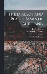 bokomslag The Dialect and Place Names of Shetland; two Popular Lectures