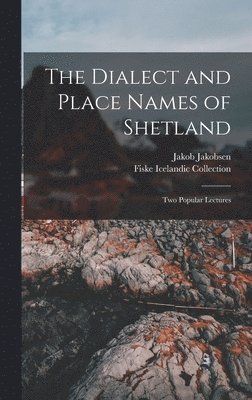 Fiske Icelandic Collection, Jakob Jakobsen - Dialect and Place Names of Shetland; two Popular Lectures, Inbunden