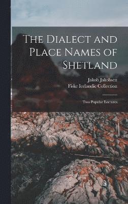 The Dialect and Place Names of Shetland; two Popular Lectures 1