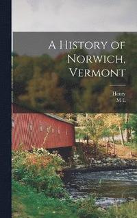 bokomslag A History of Norwich, Vermont