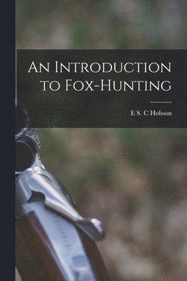 bokomslag An Introduction to Fox-hunting