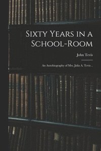 bokomslag Sixty Years in a School-room