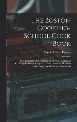 The Boston Cooking-school Cook Book; two Thousand one Hundred and Seventeen Recipes Covering the Whole Range of Cookery, and one Hundred and Thirty-two Half-tone Illustrations 1